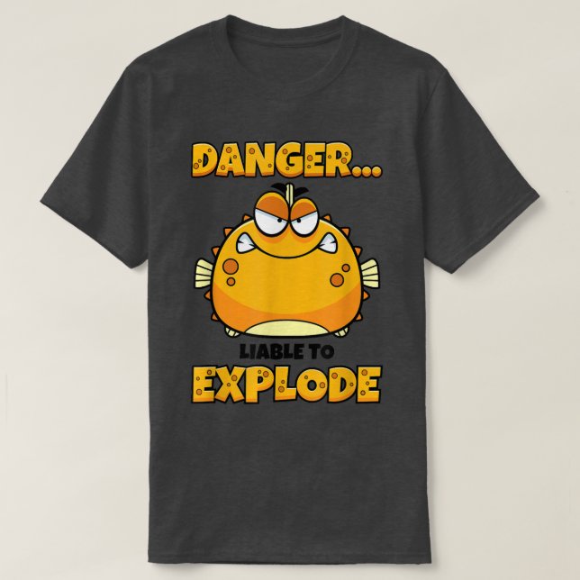 Blowfish T Danger Liable to Eplode Funny Puffer Fi T-Shirt (Design Front)
