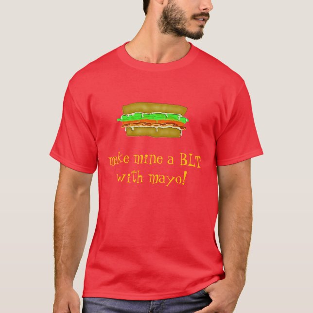 BLT with mayo! T-Shirt (Front)