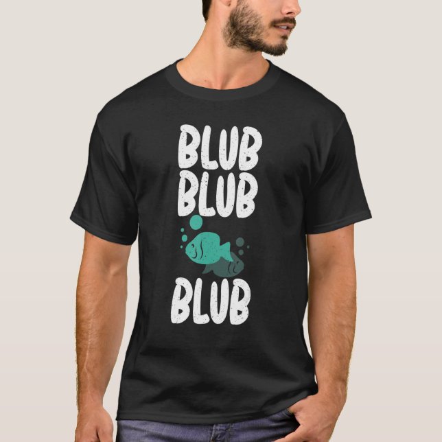 Blub Blub Blub Fish Owner T-Shirt (Front)
