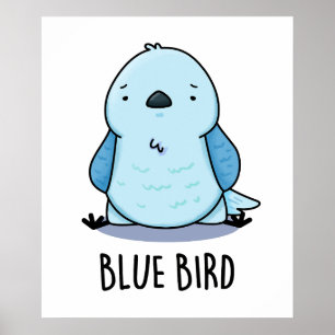 Blue Bird Funny Animal Pun  Poster
