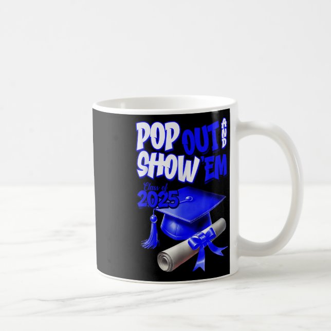 Blue Cl Of 2025 Pop Out And Show Em Graduation  Coffee Mug (Right)