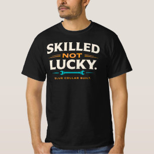 Blue Collar Gift Skilled Not Lucky TradesmanDesign T-Shirt