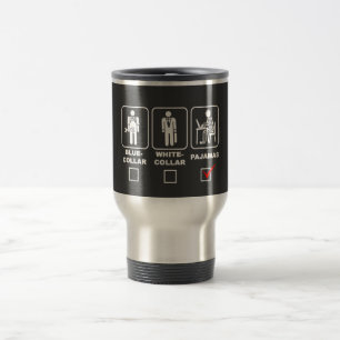 Blue-collar,white-collar or pyjamas travel mug