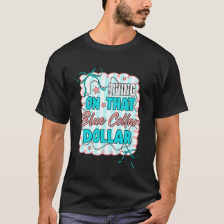 Blue Collar Working Class Living On That Blue Coll T-Shirt