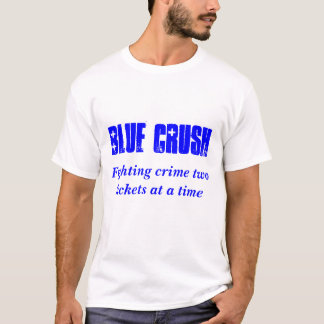 Blue Crush, Fighting crime two tickets at a time T-Shirt
