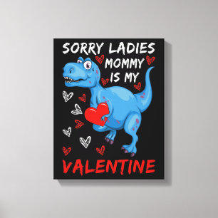 Blue Dinosaur Sorry Ladies Mummy is my Valentine Canvas Print
