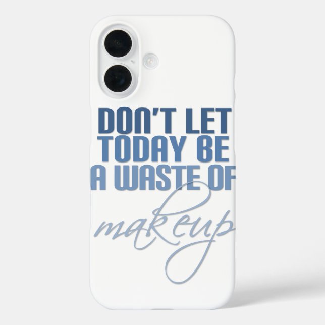 Blue Don't let today be a waste of makeup Case-Mate iPhone Case (Back)