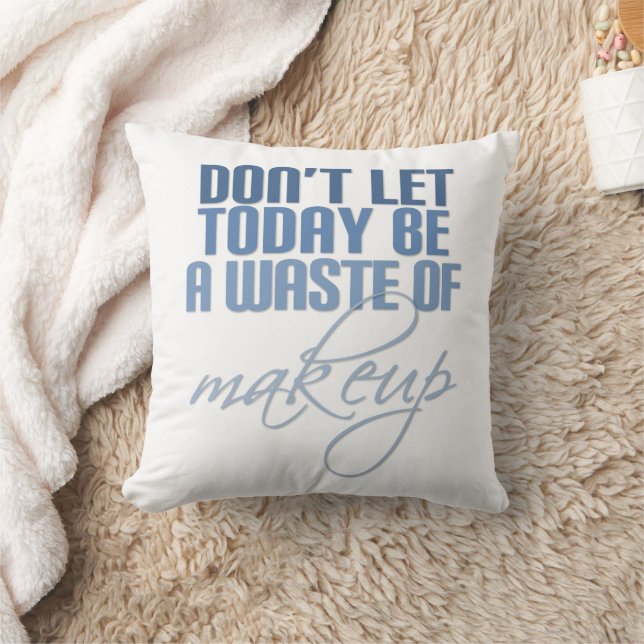 Blue Don't let today be a waste of makeup Cushion (Blanket)