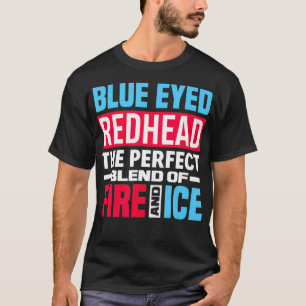 Blue Eyed Redhead Blend Of Fire Ice - Funny Red H T-Shirt