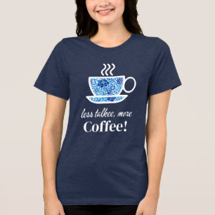 Blue Floral Coffee Cup with a Playful Message Tri-Blend Shirt