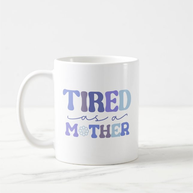 Blue Funny Tired As A Mother Coffee Mug (Left)