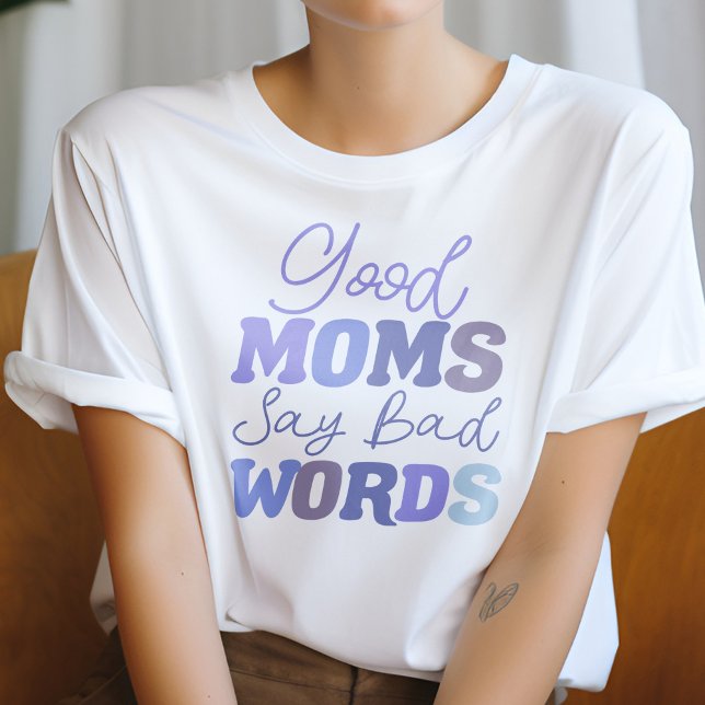 Blue Good Moms Say Bad Words Funny Mum T-Shirt (Creator Uploaded)