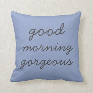 Blue Good Morning Gorgeous Modern Throw Pillow
