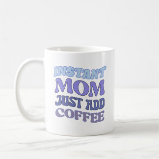 Blue Instant Mum Just Add Coffee Quote Mug