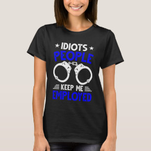 Blue Line Stupid People Keep Me Employed Police Of T-Shirt