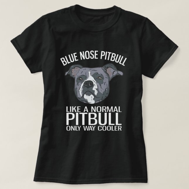 Blue Nose Pitbull Just Like A Normal Pitbull Only  T-Shirt (Design Front)
