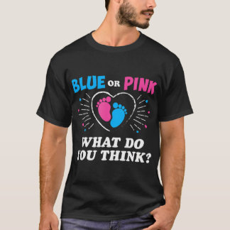 Blue Or Pink What Do You Think - Gender Reveal Fam T-Shirt
