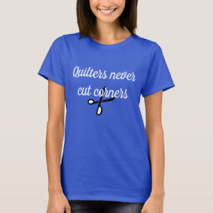 Blue Quilters never cut corners 100% cotton  T-Shirt