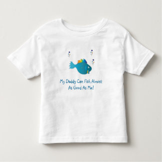 blue rainbow fish, My Daddy Can Fish Almost As ... Toddler T-Shirt