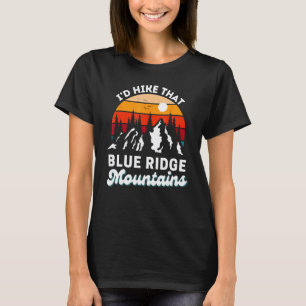Blue Ridge Mountains I'd Hike That Funny Nature Re T-Shirt