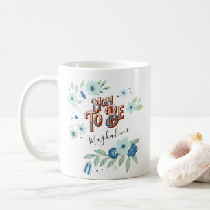 Blue Turquoise Green Flowers Mom To Be Coffee Mug