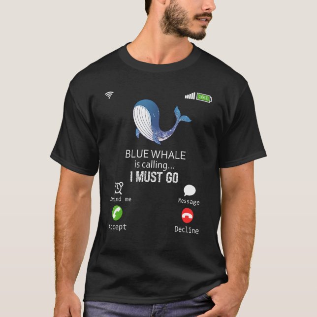 Blue Whale Is Calling I Must Go Animal  Sarcasm T-Shirt (Front)
