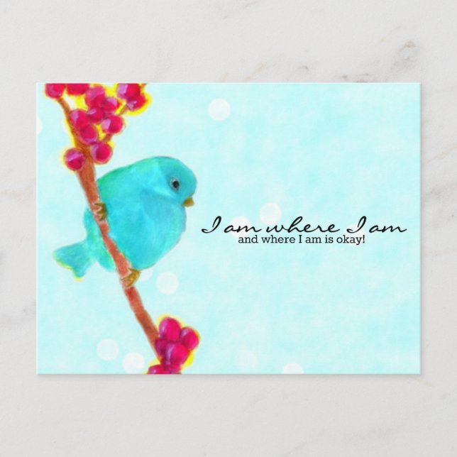 Bluebird - I am where I am and where I am is okay! Postcard (Front)
