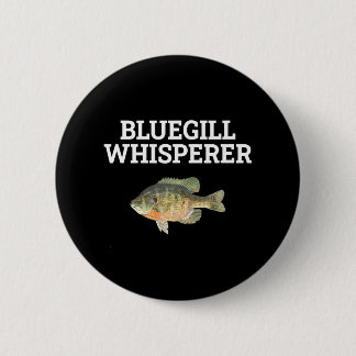 bluegill whisperer bluegill fishing 6 cm round badge