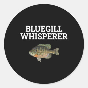 Bluegill Whisperer Fishy Fishing Lover Fisherman R Classic Round Sticker