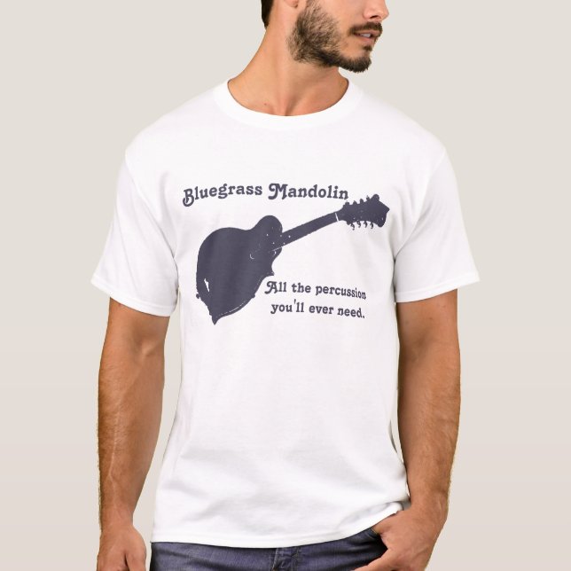 Bluegrass Mandolin - All the Percussion You Need T-Shirt (Front)