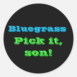 Bluegrass: Pick it, Son! Classic Round Sticker