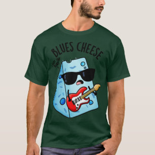 Blues Cheese Funny Food Puns 1 T-Shirt