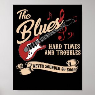 Blues Music Hard Times and Troubles Never Sounded Poster