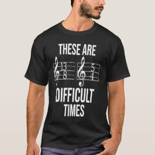 Blues Musician These Are Difficult Times Music Not T-Shirt