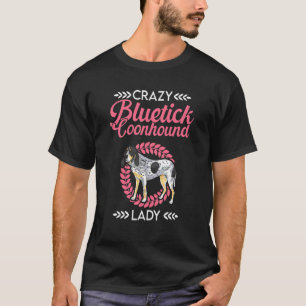 Bluetick Coonhound Crazy Bluetick Coonhound Lady T-Shirt