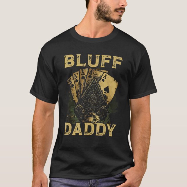 Bluff Daddy Casino Gambler Papa Poker Dad Fathers  T-Shirt (Front)