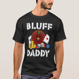 Bluff Daddy Game Playing Cards Funny Poker T-Shirt