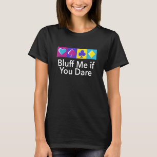Bluff Me If You Dare Poker Humour Poker Player Ca T-Shirt