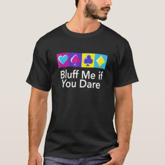 Bluff Me If You Dare  Poker Humour Poker Player Ca T-Shirt