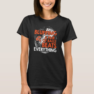 Bluffing A Pair of Balls Beats Everything Poker T-Shirt