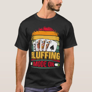 Bluffing Mode On Quote for a Poker player  1 T-Shirt