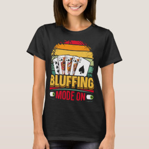 Bluffing Mode On Quote for a Poker player  1 T-Shirt