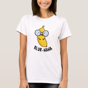 Blur-nana Funny Banana Puns T-Shirt