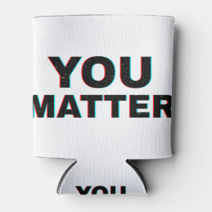 Blurred word YOU MATTER typography Quote Can Cooler