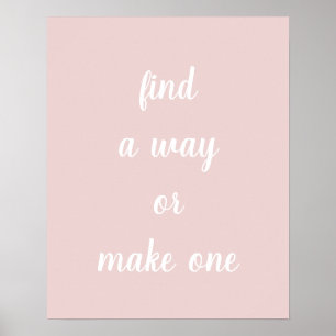Blush Pink Find A Way Or Make One Poster
