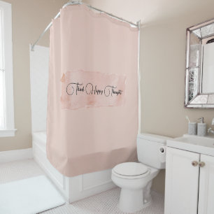 Blush Pink Think Happy Thoughts Shower Curtain
