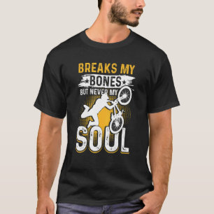 Bmx Bike Bicycle Breaks My Bones But Never My Soul T-Shirt