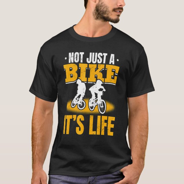 Bmx Bike Bicycle Not Just A Bike It´s Life T-Shirt (Front)
