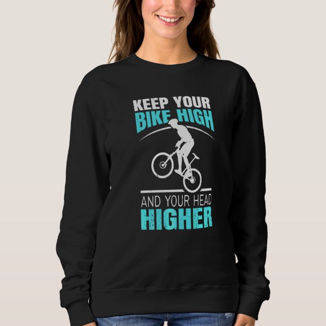 Bmx Bike Rims Bars Keep Your Bike High And Your He Sweatshirt (Front)