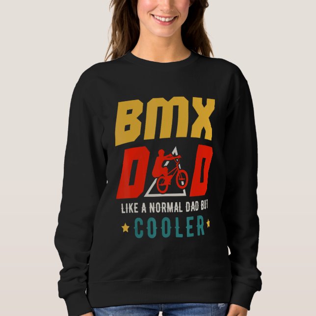 BMX Dad Like A Normal Dad But Cooler Father's Day  Sweatshirt (Front)